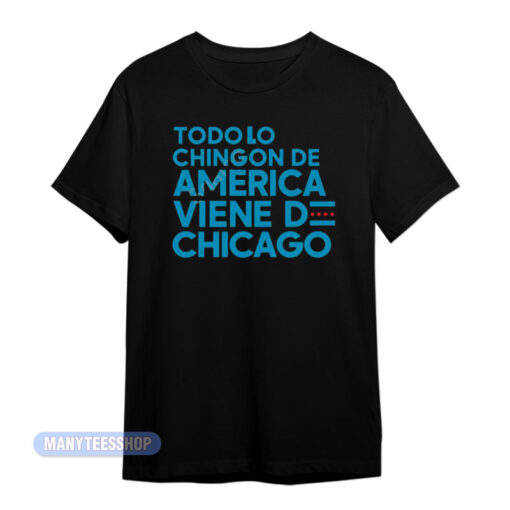 Todo Lo Chingon De America Viene De Chicago T-Shirt