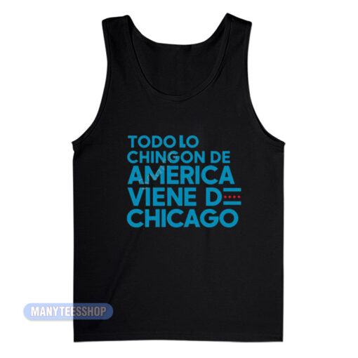 Todo Lo Chingon De America Viene De Chicago Tank Top
