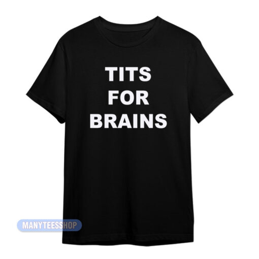Tits For Brains T-Shirt