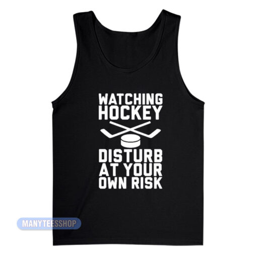 Watching Hockey Disturb At Your Own Risk Tank Top
