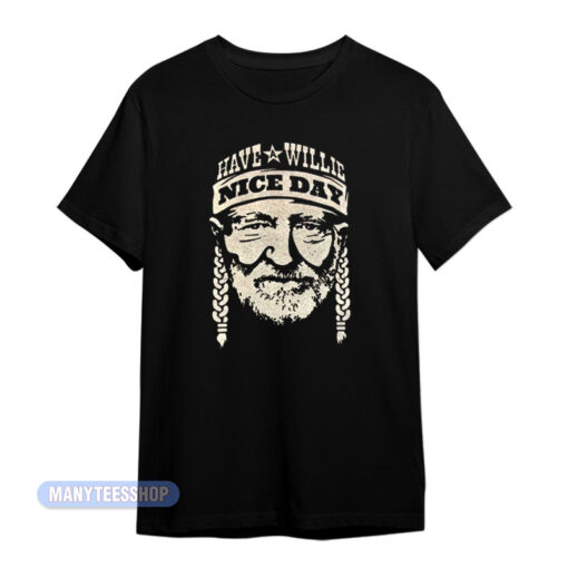 Have A Willie Nice Day Willie Nelson T-Shirt