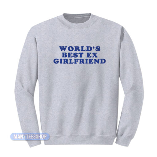 World's Best Ex Girlfriend Sweatshirt