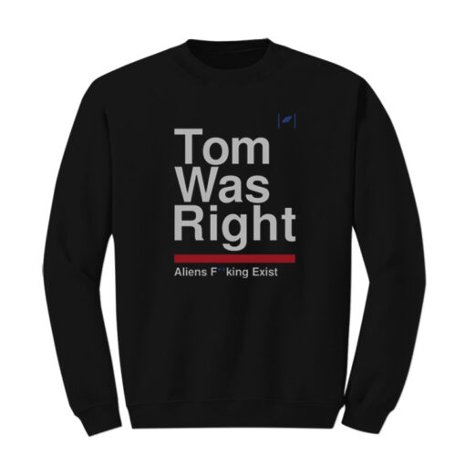 Tom Delonge Tom Was Right Aliens Fucking Exist Sweatshirt