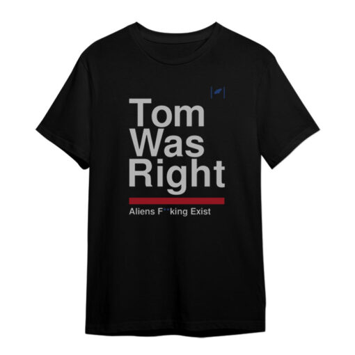 Tom Delonge Tom Was Right Aliens Fucking Exist T-Shirt