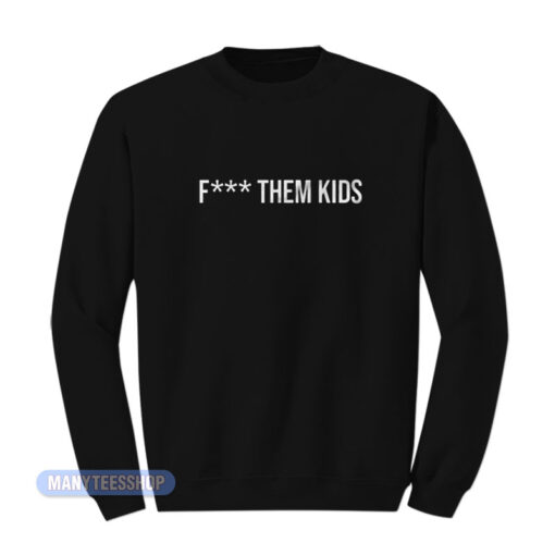 Fuck Them Kids Sweatshirt