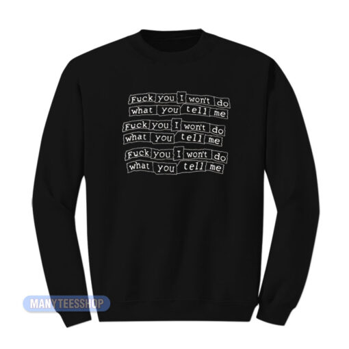 Fuck You I Won't Do What You Tell Me Sweatshirt