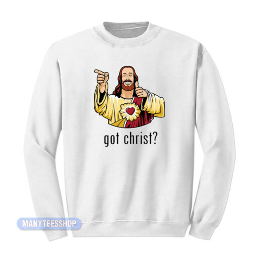 Got Christ Jesus Buddy Christ Sweatshirt