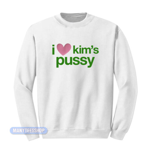 I Love Kim's Pussy Sweatshirt