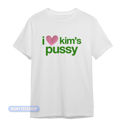 I Love Kim's Pussy T-Shirt