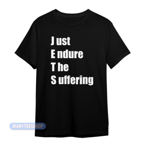 Just Endure The Suffering T-Shirt