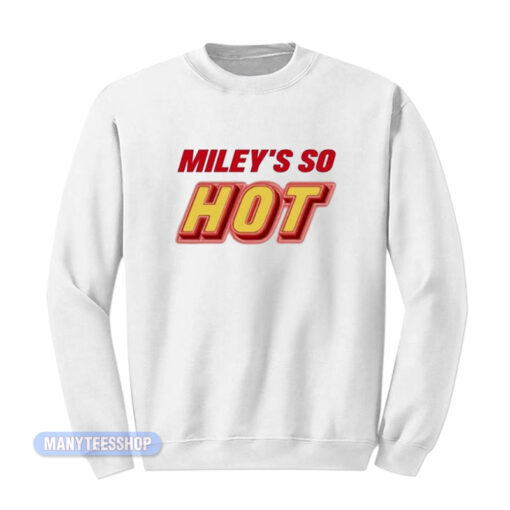 Miley Cyrus Fletcher Miley's So Hot Sweatshirt