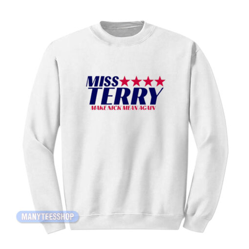 Miss Terry Make Nick Mean Again Sweatshirt