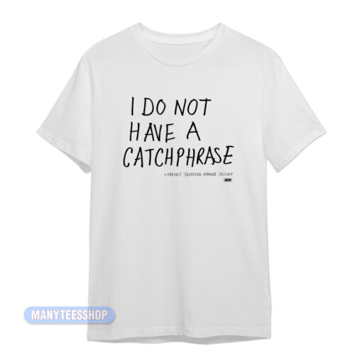 Orange Cassidy I Do Not Have A Catchphrase T-Shirt