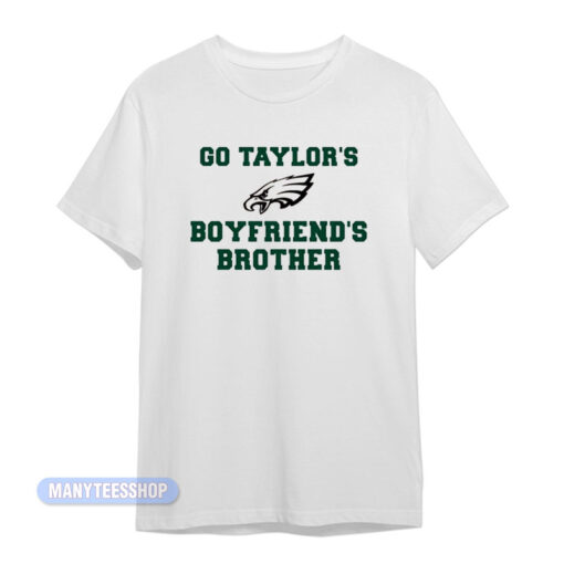 Eagles Go Taylor's Boyfriends Brother T-Shirt