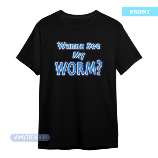 Wanna See My Worm Scotty 2 Hotty T-Shirt