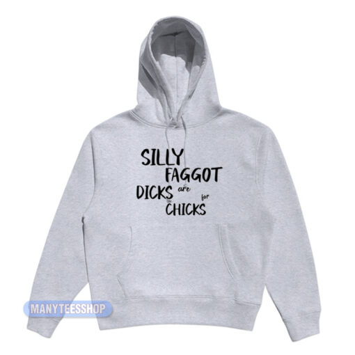 Silly Faggot Dicks Are For Chicks Hoodie