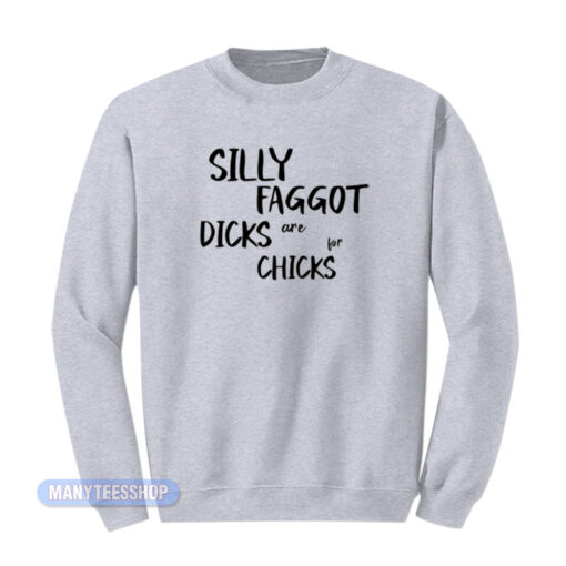 Silly Faggot Dicks Are For Chicks Sweatshirt