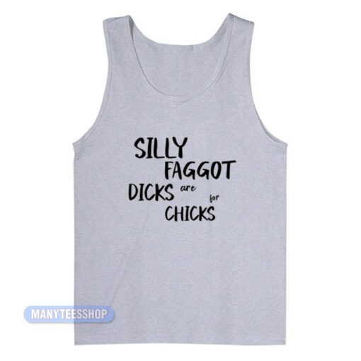 Silly Faggot Dicks Are For Chicks Tank Top