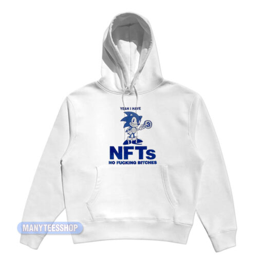 Sonic Yeah I Have NFTs No Fucking Bitches Hoodie