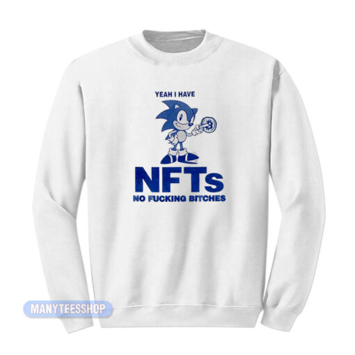 Sonic Yeah I Have NFTs No Fucking Bitches Sweatshirt