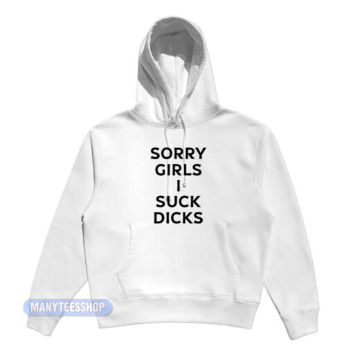 Sorry Girls I Suck Dicks Hoodie
