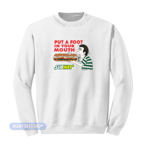 Subway Put a Foot In Your Mouth Sandwich Sweatshirt