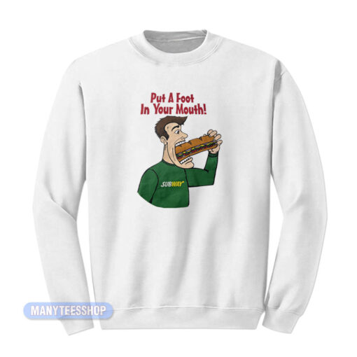 Subway Put a Foot In Your Mouth Sweatshirt