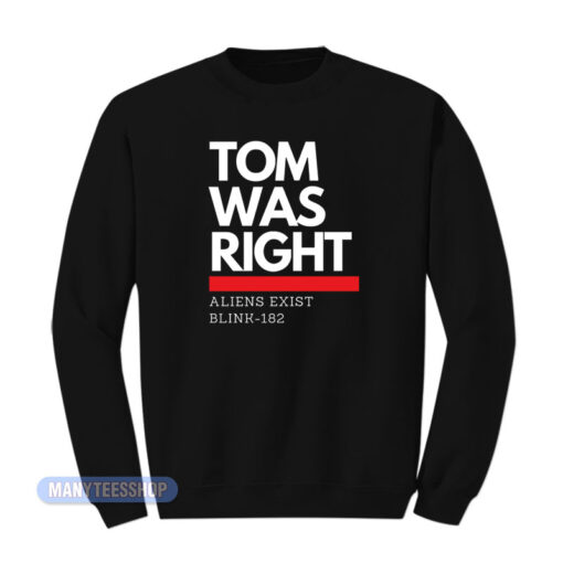 Tom Was Right Aliens Exist Blink 182 Sweatshirt