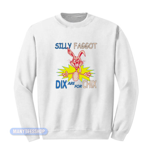 Trix Rabbit Silly Faggot Dix Are For Chix Sweatshirt