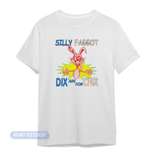 Trix Rabbit Silly Faggot Dix Are For Chix T-Shirt