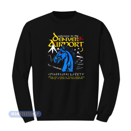 Welcome To The Denver Airport Sweatshirt