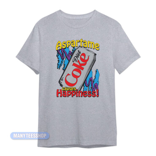 Diet Coke Aspartame Causes Happiness T-Shirt