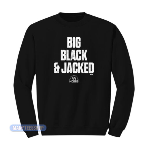 Will Hobbs Big Black And Jacked Sweatshirt