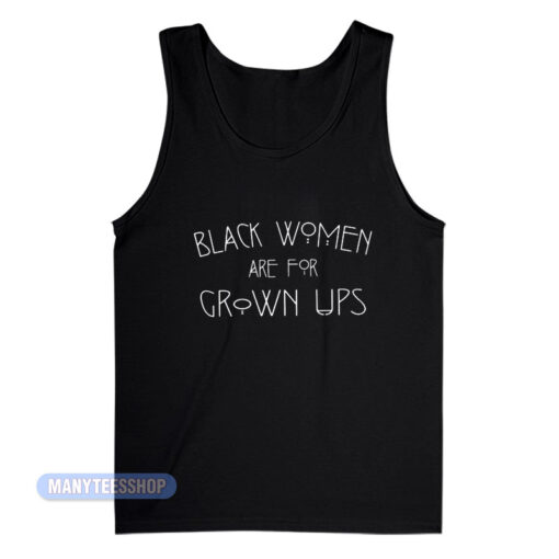 Black Women Are For Grown Ups Tank Top
