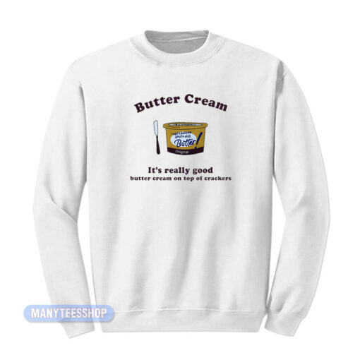 Butter Cream It's Really Good Sweatshirt
