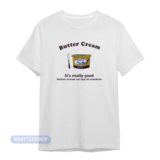 Butter Cream It's Really Good T-Shirt