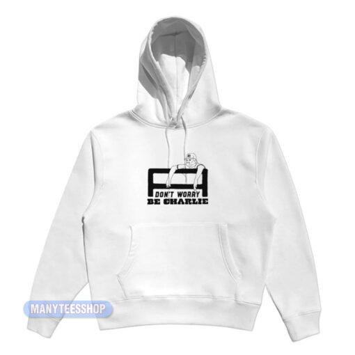 Don't Worry Be Charlie Hoodie