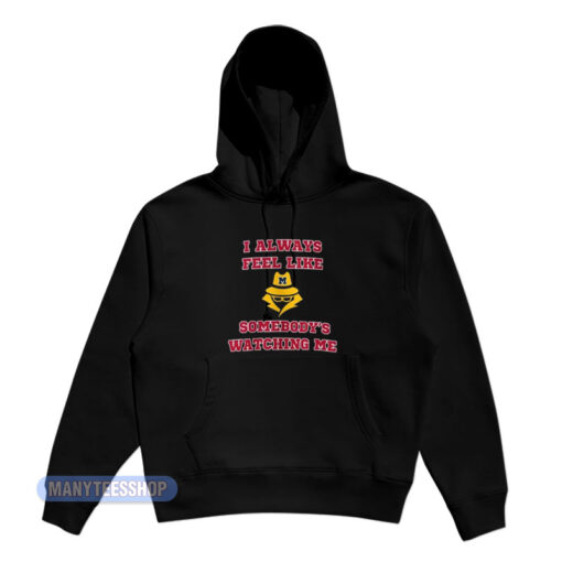 I Always Feel Like Somebody's Watching Me Hoodie