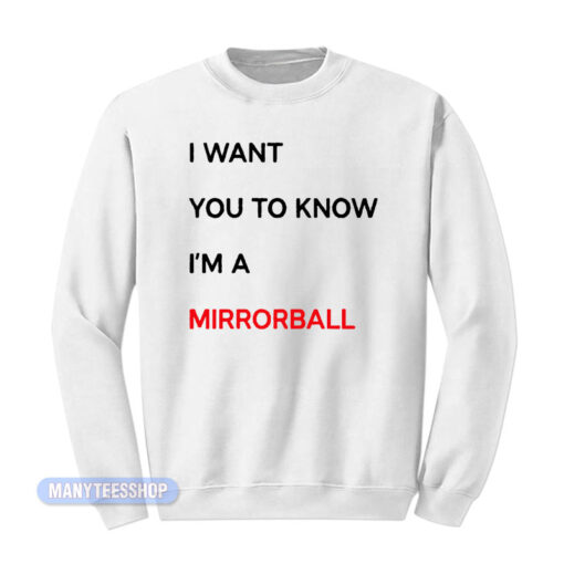 I Want You To Know I'm A Mirrorball Sweatshirt