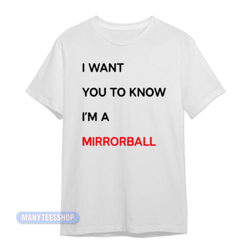 I Want You To Know I'm A Mirrorball T-Shirt