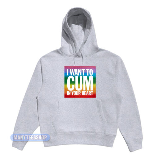 LGBT I Want To Cum In Your Heart Hoodie