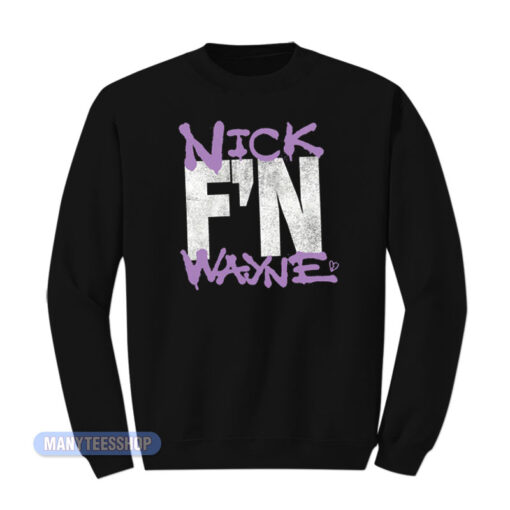 Nick F'N Wayne Sweatshirt