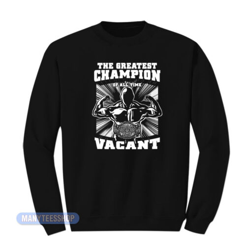 The Greatest Champion Vacant Sweatshirt