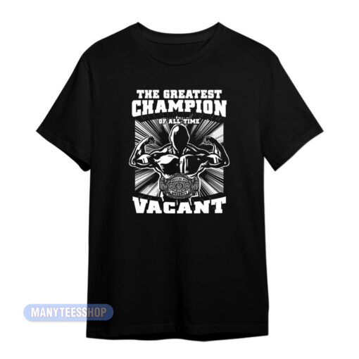 The Greatest Champion Vacant T-Shirt