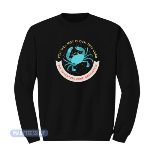 You Will Not Clock This Crab Sweatshirt