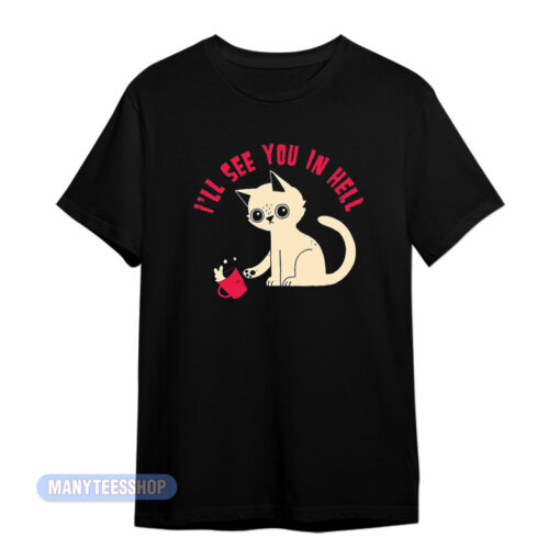 Cat I'll See You In Hell T-Shirt