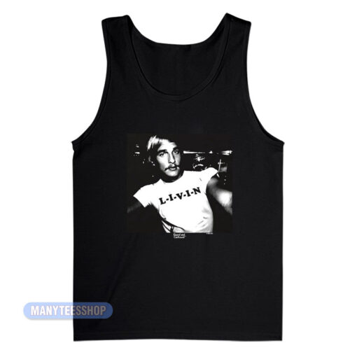 Matthew Mcconaughey Dazed And Confused Livin Tank Top