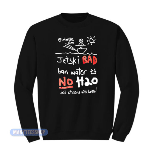 Jetski Bad Ban Water No H2o Sweatshirt