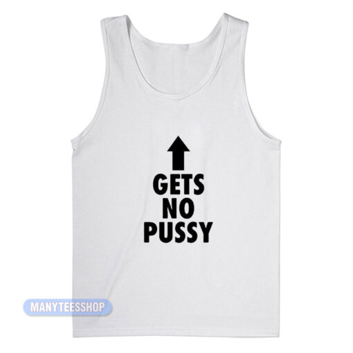 Gets No Pussy Tank Top