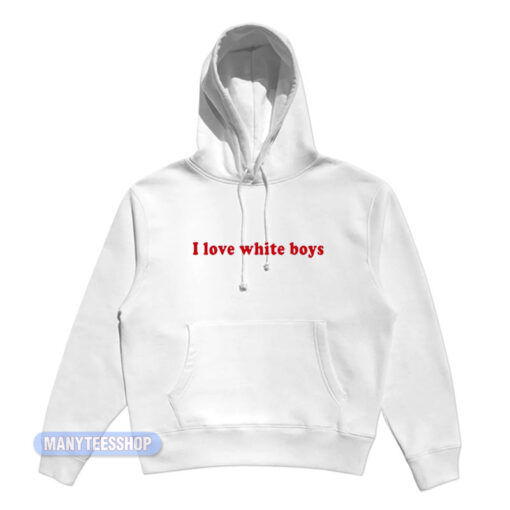 I Love White Boys Hoodie